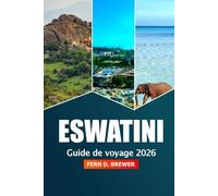 Eswatini Guide de voyage 2026: Aventure ultime à la découverte de la culture, de la nature et des attractions de l'Afrique australe à travers le royaume