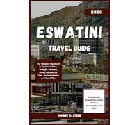 Eswatini Travel Guide 2026: The Ultimate Handbook to Explore Culture, Wildlife, Festivals, Scenic Adventures, Food, Accommodation, and Local Tips