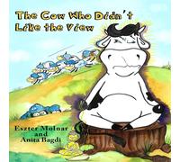 Eszter Molnar The Cow Who Didn't Like the View Paperback Book Eszter Molnar Multicolor