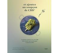 Et ajoutez un soupçon de CBD - des recettes qui ont du goût et font de l'effet: Comment cuisiner avec du CBD des recettes qui ont du goût et font de l'effet