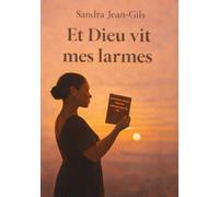 Et Dieu vit mes larmes: Témoignage d'une femme relevée par la foi