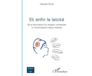 Et enfin la laïcité: De la domination du religieux contestée à l’émancipation laïque réalisée