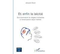Et enfin la laïcité: De la domination du religieux contestée à l’émancipation laïque réalisée (Débats Laïques)