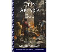 Et In Arcadia Ego: Mon âme se trouve dans l’Arche Divine (1 - Arcane de la Rose Noire)