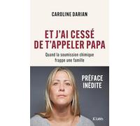 Et j'ai cessé de t'appeler Papa - Préface inédite: Quand la soumission chimique frappe une famille