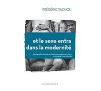 Et Le Sexe Entra Dans La Modernite: Photographie Obscene Et Cinema Pornographique Primitif, Aux Origines D'une Industrie: Numéro 80 (Collection D'esthetique, 80)