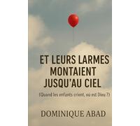 Et leurs larmes montaient jusqu’au ciel: Quand les enfants crient, où est Dieu ?
