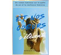 Et nos cœurs s'élèvent: Un roman lumineux sur la quête de soi et la résilience