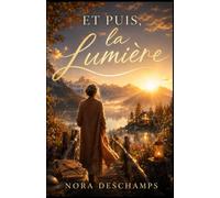 Et Puis, la Lumière: Et si la lumière n’était pas un endroit où l’on arrive, mais une manière de continuer ? (Les Matins de Louise)