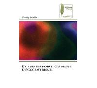 Et puis un point. Ou masse d'égocentrisme.