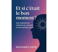 Et si c’était le bon moment: Oser la transformation intérieure pour vivre enfin pleinement