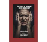 ET SI C'ETAIT CE QUE VOUS MANGEZ QUI VOUS REND MALADE ? (MIEUX VIVRE)