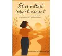 Et si c'était (enfin) le moment ?: Une histoire de doute, de déclic... Et de renaissance professionnelle