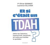 Et si c'était un TDAH ?: Déficit de l attention, hyperactivité, impulsivité les outils pour faciliter le quotidien: 31568