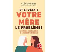 Et si c'était votre mère le problème ?: La Méthode pour se libérer de l'empreinte maternelle