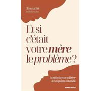 Et si c'était votre mère le problème ?: La méthode pour se libérer de l'empreinte maternelle