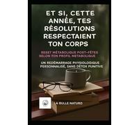 Et si, cette année, tes résolutions respectaient ton corps ?: Un redémarrage physiologique personnalisé, sans détox punitive