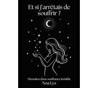 Et si j’arrêtais de souffrir ?: Mémoires d'une souffrance invisible