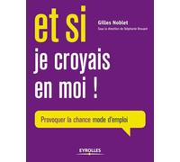 Et si je croyais en moi !: Provoquer la chance mode d'emploi.