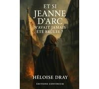 Et si Jeanne d’Arc n’avait jamais été brûlée ?