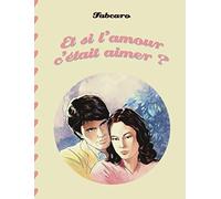 Et si l'amour c'était aimer ?