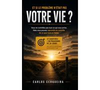 Et si le problème n’était pas votre vie ?: Sortir de la plainte, reprendre le contrôle et transformer enfin ce qui dépend de vous