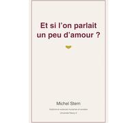 ET SI L'ON PARLAIT UN PEU D'AMOUR ?: Que chacun trouve son bonheur et son chemin pour l’amour