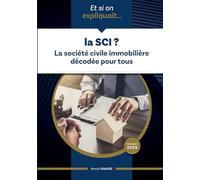 Et si on expliquait ... la SCI ?: La société civile immobilière décodée pour tous