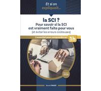 Et si on expliquait ... la SCI ? L'essentiel pour comprendre en 1h: Pour savoir si la SCI est vraiment faite pour vous (et éviter les erreurs coûteuses)