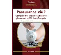 Et si on expliquait ... l'assurance-vie ?: Le guide pour comprendre, choisir et utiliser le placement préféré des Français avec comparatif de plus de 100 contrats