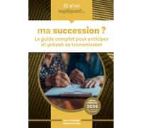 Et si on expliquait ... ma succession ?: Le guide complet pour anticiper et prévoir sa transmission