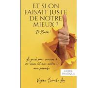 Et si on faisait juste de notre mieux ?: Et basta ! Le guide pour survivre à soi-même (et aux autres…) avec panache