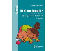 ET SI ON JOUAIT?: Le jeu au coeur du développement de l'enfant