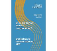 Et si on parlait Franc-maçonnerie ?: Deuxième édition