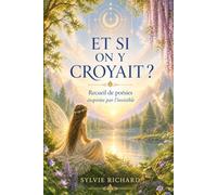 Et si on y croyait ?: Entre la lumière du coeur et le murmure des mondes invisibles