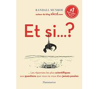 Et si... ?: Toutes les réponses les plus scientifiques aux questions que vous ne vous êtes jamais posées (1)