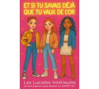Et si tu savais déjà que tu vaux de l'OR: Un livre inspirant pour ados sur la confiance et l'estime de soi (Les Lucioles Intérieures)