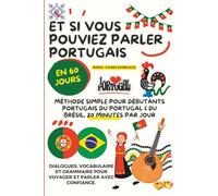 Et si vous pouviez parler portugais en 60 jours ? Bonus Cahier d'Exercices: Méthode simple pour débutants : portugais du Portugal & du Brésil, 20 ... pour voyager et parler avec confiance