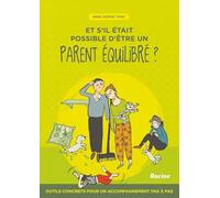 Et s'il était possible d'être un parent équilibré ?: Outils concrets pour un accompagnement pas à pas