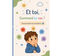 Et toi, comment tu vas ?: Comprendre tes émotions