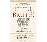 Et tu, Brute?: The Best Latin Lines Ever