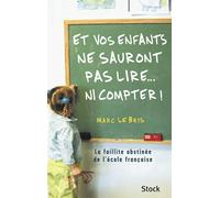 ET VOS ENFANTS NE SAURONT PAS LIRE, COMPTER: La faillite obstinée de l'école française