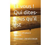 Et vous ! Qui dites-vous qu'il est: Les livres d'Esdras A Malachie