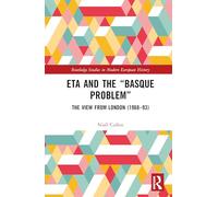 ETA and the “Basque Problem”: The View from London (1968-93) (Routledge Studies in Modern European History)
