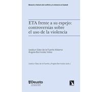 ETA frente a su espejo: controversias sobre el uso de la violencia: 11 (Memoria e historia del conflicto y la violencia en Euskadi)