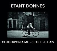 Etant Donnes - Ceux Qu'On Aime - Ce Que Je Hais