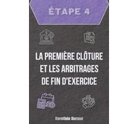 Étape Quatre : La Première Clôture et les Arbitrages de Fin d'Exercice (Le Parcours du Créateur d'Entreprise : De l'Idée au Premier Bilan Optimisé)