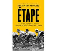 Etape: The Untold Stories of the Tour De France's Defining Stages