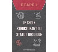 Étape Un : Le Choix Structurant du Statut Juridique de Votre Entreprise (Le Parcours du Créateur d'Entreprise : De l'Idée au Premier Bilan Optimisé)