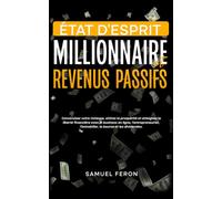 État d’esprit millionnaire et revenus passifs: Construisez votre richesse, attirez la prospérité et atteignez la liberté financière avec le business ... bourse à l’immobilier et aux revenus passifs)